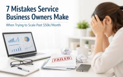 7 Mistakes Service Business Owners Make When Trying to Scale Past $50k/Month