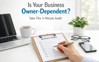 Is Your Business Owner-Dependent? Take This 5-Minute Audit