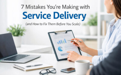 7 Mistakes You’re Making with Service Delivery (and How to Fix Them Before You Scale)